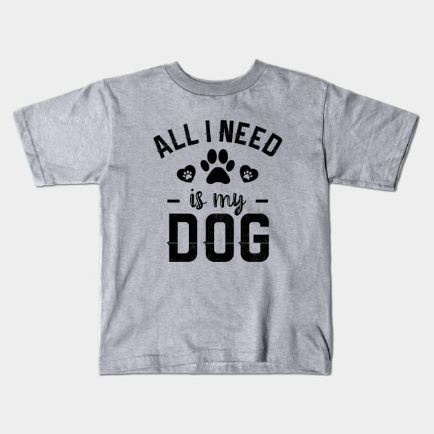 All I Need Is My Dog Kids T-Shirt by NotoriousMedia